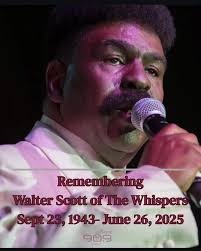 Rest In Peace to Walter Scott of The Whispers. Thank you for the decades of  wonderful music. Walter Scott, who with his twin brother Wallace “Scotty”  founded the legendary R&B group The