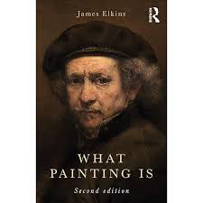 What Painting is: How to Think about Oil Painting, Using the Language of  Alchemy: Amazon.co.uk: Elkins, James: 9780415921138: Books