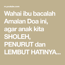 Wahai Ibu Bacalah Amalan Doa Ini Agar Anak Kita Sholeh Penurut Dan Lembut Hatinya Youtube Lembut Doa