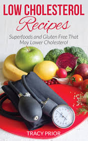 7 low cholesterol recipes to help keep your heart healthy. Low Cholesterol Recipes Superfoods And Gluten Free That May Lower Cholesterol Ebook By Tracy Prior Rakuten Kobo