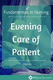 Evening Care Of Patient Fundamentals Of Nursing Nursing Notes Nurse