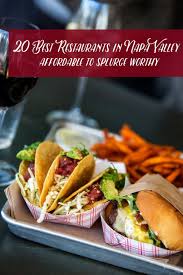 It's great to have some baja style mexican food in napa. 20 Can T Miss Napa Valley Restaurants From Affordable To Splurge