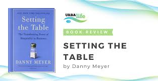 Use features like bookmarks, note taking and highlighting while reading setting the table: Setting The Table By Danny Meyer Book Review Urbalife