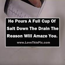 Learn why it's a good idea, and how a salt chlorinator makes it easier than you you have two options in this case—drain your pool and start from scratch with new water, or burn the you could pour kitchen salt into your pool. He Pours A Full Cup Of Salt Down The Drain Why The Reason Will Amaze You
