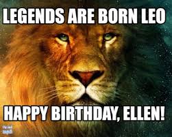 Meme Creator Funny Legends Are Born Leo Happy Birthday Ellen Meme Generator At Memecreator Org