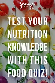 Test Your Nutrition Knowledge With This Food Quiz Jenny Craig Food Quiz Nutrition Food Articles