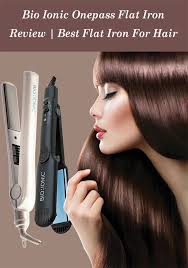 Bio Ionic One Pass Flat Iron Bio Ionic Onepass Ceramic Flat Iron Is About As Close To Perfect As Straighteners Can Get And I M Not The On Flat Iron Hair Styles Bio Ionic Flat Iron Reviews