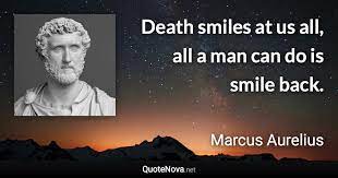 Death smiles at us all quote. Death Smiles At Us All All A Man Can Do Is Smile Back