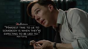 This list of the imitation game movie quotes is a tribute to that mastermind. Magicalquote On Twitter Alanturing Hardest Time To Lie To Somebody Is When They Re Expecting To Be Lied To Theimitationgame