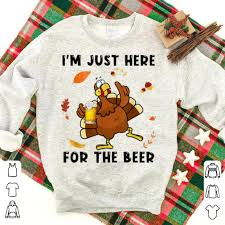 Pour about a 1/4 of the beer out (or drink it like we did) and add a dash of salt, pepper and minced garlic (the beer will foam after adding the garlic…not sure why). Awesome Turkey I M Just Here For The Beer Thanksgiving Day Shirt Hoodie Sweater Longsleeve T Shirt