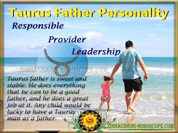 Deep inside this is what every taurean hopes to find when undertaking conventional responsibilities (settling down). Taurus Father Traits Personalities And Characteristics Of Taurus Fathers