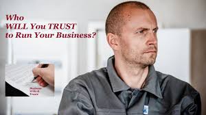 Who WILL You TRUST to Run Your Business?