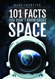 101 Facts You Didn T Know About Space By Mark Thompson