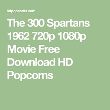The 300 Spartans 1962 720p 1080p Movie Free Download Hd Popcorns Free Movies Download Movies Free Download