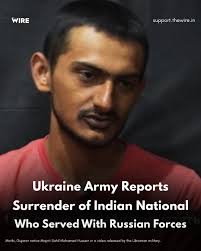 An Indian national who had joined the Russian army has surrendered to  Ukrainian troops after spending three days