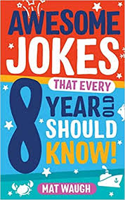 These jokes won't drive you crazy… unless, of course, your kids are telling them for the 400th time. Awesome Jokes That Every 8 Year Old Should Know Hundreds Of Rib Ticklers Tongue Twisters And Side Splitters 4 Awesome Jokes For Kids Amazon Co Uk Waugh Mat Einberg Indrek S Books