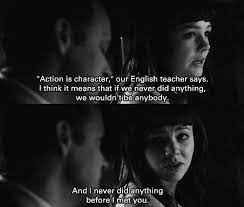Action Is Character Our English Teacher Says I Think It Means That If We Never Did Anything We Wouldn T Be An Movies Quotes Scene Film Movie Movie Quotes