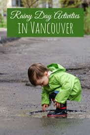 5 Great Places For Rainy Day Activities For Kids In Vancouver Rainy Day Activities For Kids Rainy Day Activities Vancouver Travel