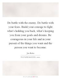 Do Battle With The Enemy Do Battle With Your Fears Build Your Picture Quotes