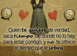 Quien Te Quiere De Verdad Saca Tiempo De Donde No Lo Hay Te Quiero De Verdad Frases Para Mi Amor Frases Sabias