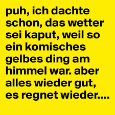 Dank unseres regenradars sehen sie stets zuverlässig, ob und wie viele niederschläge stündlich in darmstadt fallen. Puh Ich Dachte Schon Das Wetter Sei Kaput Weil So Ein Komisches Gelbes Ding Am Himmel War Aber Alles Wieder Gut Es Regnet Wieder Post By Maggy On Boldomatic