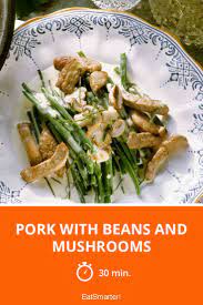 Pork With Beans And Mushrooms Recipe In 2020 Delicious Healthy Recipes Healthy Dinner Healthy Dinner Recipes