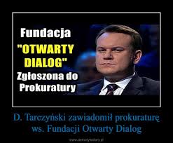 Fundacja dialog w celu przeprowadzenia rozeznania rynku zaprasza osoby zainteresowane do przedstawienia oferty cenowej na. D Tarczynski Zawiadomil Prokurature Ws Fundacji Otwarty Dialog Demotywatory Pl