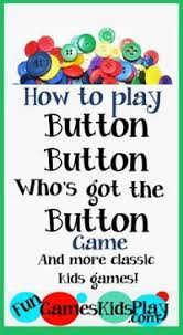 And you can play them. Button Button Who S Got The Button Game Fun Group Games Group Games For Kids Fun Games For Kids
