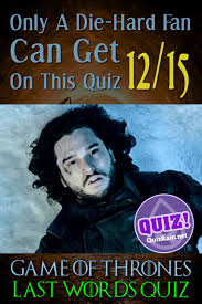 Game of thrones has one of the biggest and most accomplished casts on television. Game Of Thrones Quiz Last Words In 2021 Quiz Game Of Thrones Games