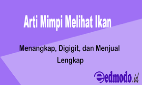 Arti Mimpi Melihat Ikan Menangkap Digigit Dan Menjual Lengkap