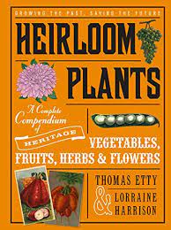 Next year i thought it would be fun to see how heritage varieties grow in the hydroponicum, and these are the ones i have selected Heirloom Plants A Complete Compendium Of Heritage Vegetables Fruits Herbs Flowers Amazon Co Uk Etty Thomas Harrison Lorraine 9781613735756 Books