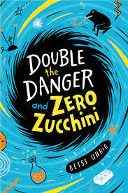 Double the Danger and Zero Zucchini by Betsy Uhrig | Goodreads