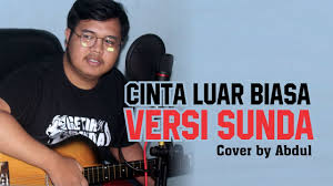 Cinta luar biasa lirik dan lagu. Cinta Luar Biasa Versi Sunda Cover By Abdul Youtube