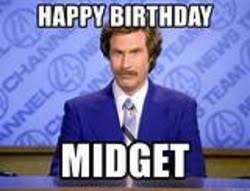 Submitted 1 year ago by yousmiledinpictures. Happy Birthday Midget Memes