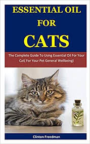 Great essential oils for cats. Buy Essential Oil For Cats The Complete Guide To Using Essential Oil For Your Cat For Your Pet General Wellbeing Book Online At Low Prices In India Essential Oil For Cats