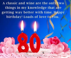 2) you have gone from being an energetic quinquagenarian to a lively. Soulful Happy 80th Birthday Wishes Messages For 80 Year Old