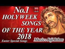 Holy Week Songs Of The Year 2018 Christian Devotional Songs Malayalam 2018 Easter Special Youtube