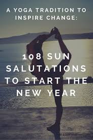108 Sun Salutations To Welcome The New Year The Journey Junkie Yoga Meditation Yoga Tips 108 Sun Salutations