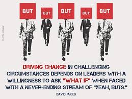 Driving Change In Challenging Circumstances Depends On Leaders With A Willingness To Ask What If W Learning Quotes Instructional Leadership Change Management