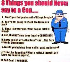 Oh Yes I Am Totally Going To Try These Cops Humor Police Humor I Love To Laugh