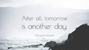 Check spelling or type a new query. Margaret Mitchell Quote After All Tomorrow Is Another Day
