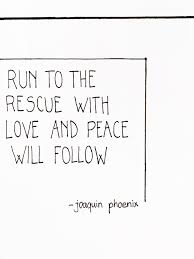 Run To The Rescue With Love And Peace Will Follow Tattoo Joaquin Phoenix Oscar Speech Quote In 2020 Speech Quote Phoenix Quotes Quotes