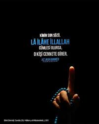 Rasulullah Sallallahu Aleyhi Ve Sellem Soyle Buyurdu Kimin Son Sozu La Ilahe Illallah Cumlesi Olursa O