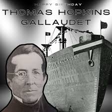 Tomorrow is December 10th, which is Thomas Hopkins Gallaudet's birthday. He  was born 238 years ago,