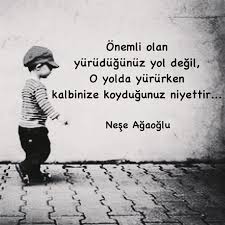 Onemli Olan Yurudugunuz Yol Degil O Yolda Yururken Kalbinize Koydugunuz Niyettir Nese Agaoglu Kaynak Instag Ozlu Sozler Akrostis Siirler Guzel Soz