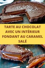 Tarte Au Chocolat Avec Un Interieur Fondant Au Caramel Sale Tarte Au Chocolat Fondant Au Caramel Caramel Sale