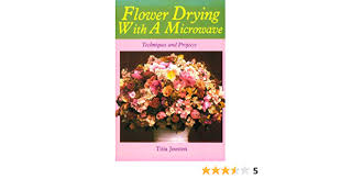 Check spelling or type a new query. Flower Drying With A Microwave Techniques And Projects Joosten Titia Weigman Marianne 9780937274484 Amazon Com Books