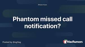 Some texts are announced as usual with a sound and a. Phantom Missed Call Notification Macrumors Forums