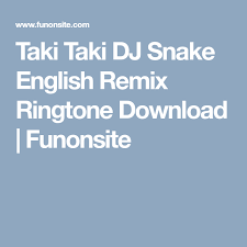Taki Taki Dj Snake English Remix Ringtone Download Funonsite Ringtone Download Dj Snake Dj