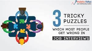 First try to solve the puzzle on your own, then look for solution. 3 Tricky Puzzles Which Most People Get Wrong In Job Interviews